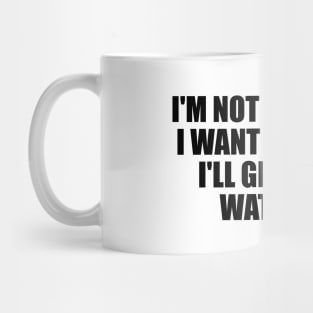 I'm not yet where I want to be, but I'll get there. Watch me Mug